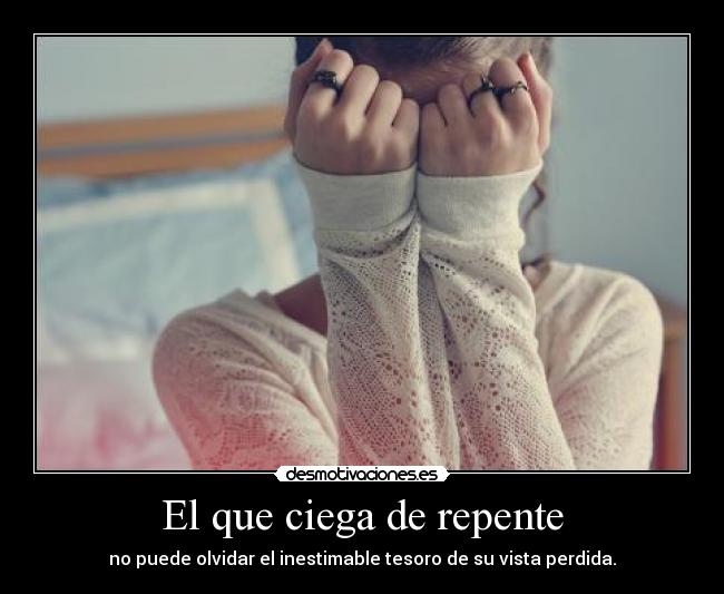 El que ciega de repente -