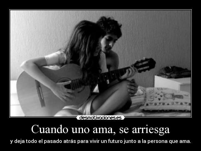 Cuando uno ama, se arriesga -