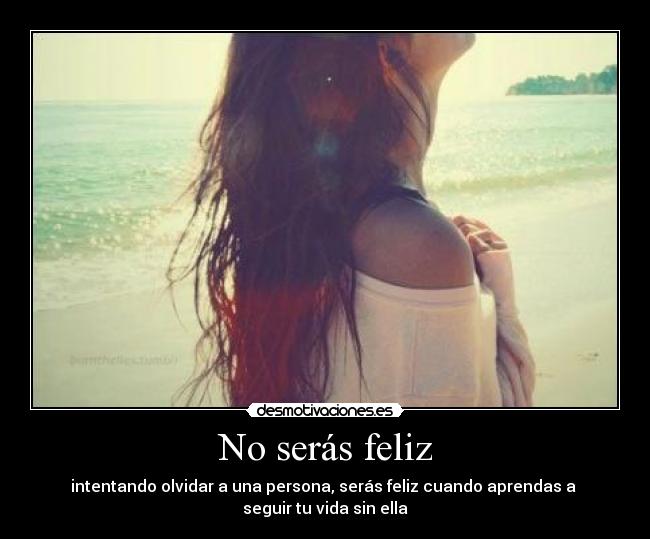 No serás feliz -