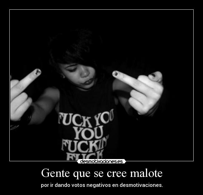 Gente que se cree malote -