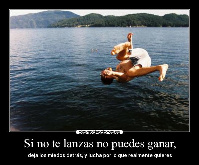 Si no te lanzas no puedes ganar, - 