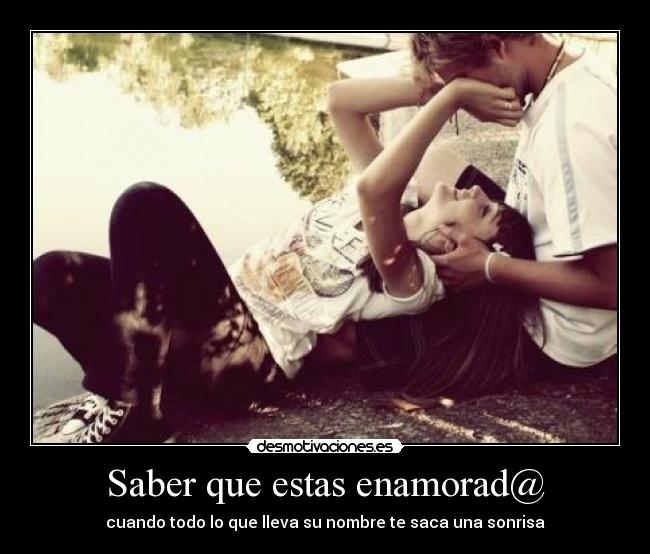 Saber que estas enamorad@ - cuando todo lo que lleva su nombre te saca una sonrisa