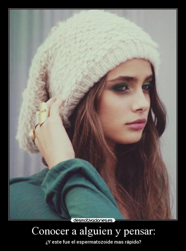 Conocer a alguien y pensar: -