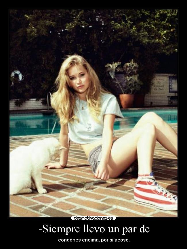 -Siempre llevo un par de - condones encima, por si acoso.