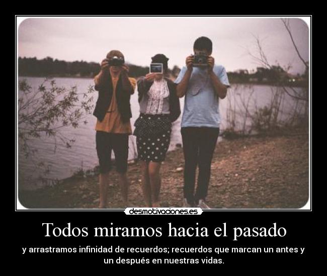 Todos miramos hacia el pasado -