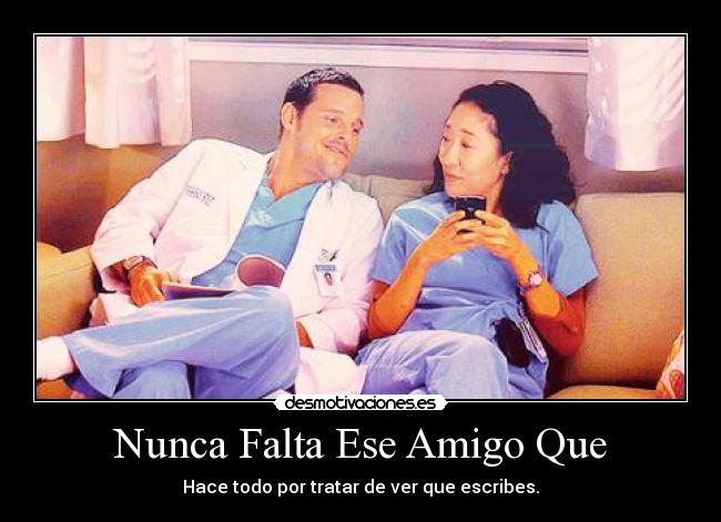 Nunca Falta Ese Amigo Que -