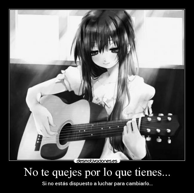 No te quejes por lo que tienes... -