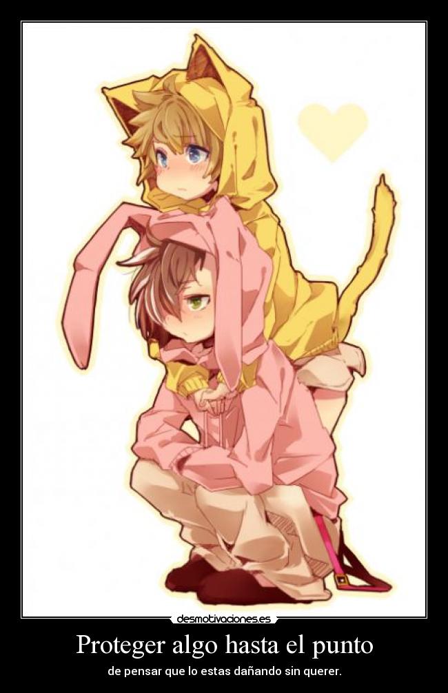 Proteger algo hasta el punto - de pensar que lo estas dañando sin querer.
