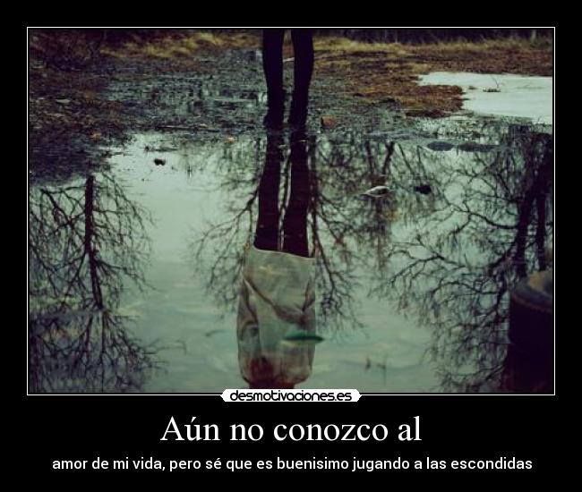 Aún no conozco al -