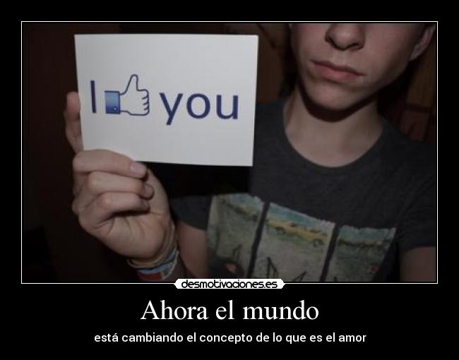 Ahora el mundo - está cambiando el concepto de lo que es el amor