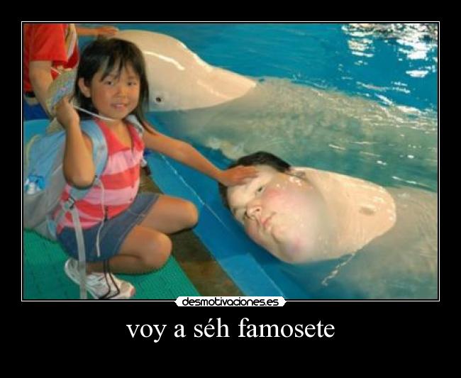 voy a séh famosete -