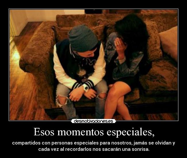 Esos momentos especiales, - 