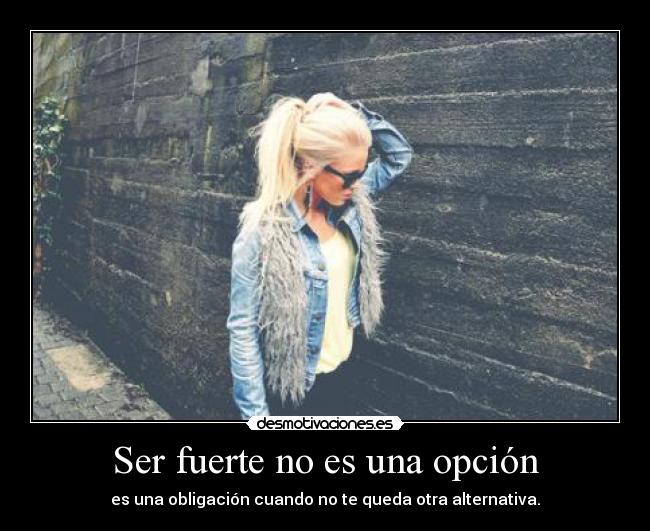 Ser fuerte no es una opción -