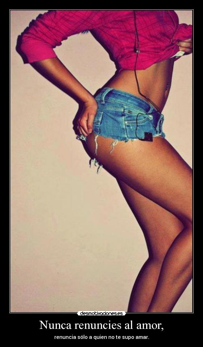 Nunca renuncies al amor, -