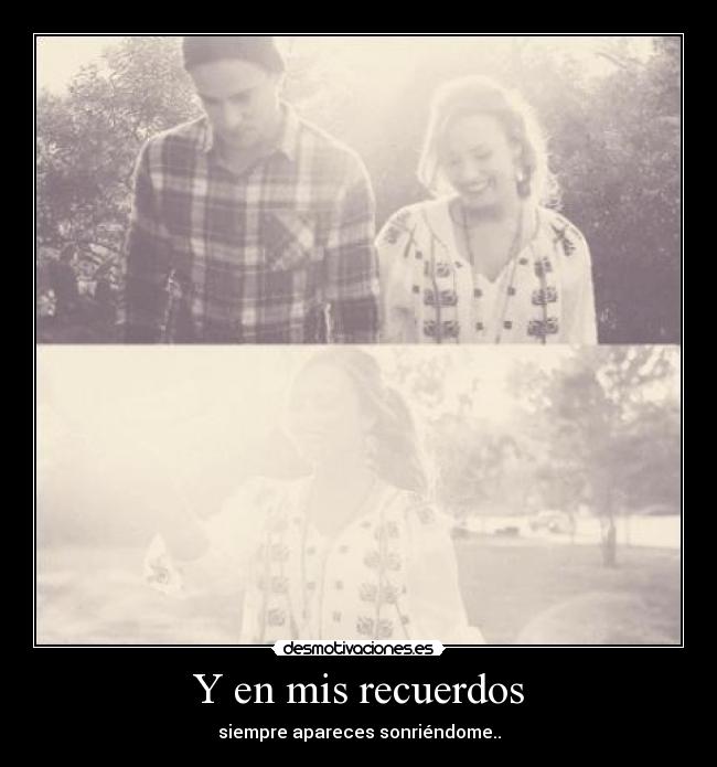Y en mis recuerdos - siempre apareces sonriéndome..