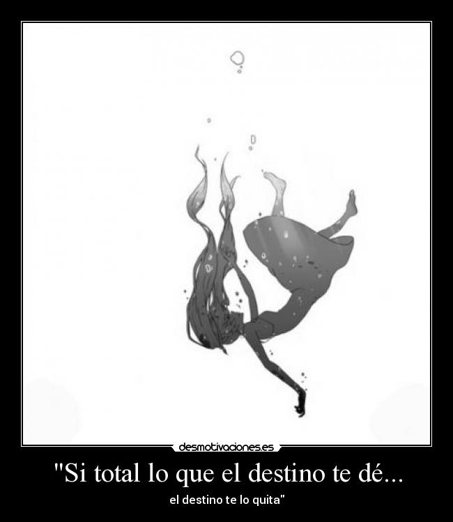 Si total lo que el destino te dé... -