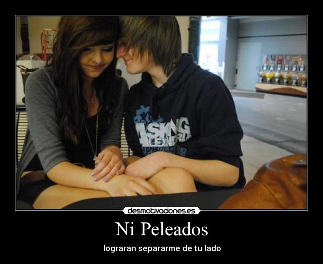 Ni Peleados - lograran separarme de tu lado