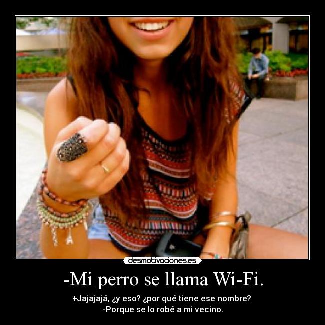 -Mi perro se llama Wi-Fi. - 