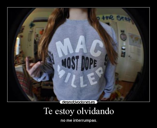 Te estoy olvidando - no me interrumpas.