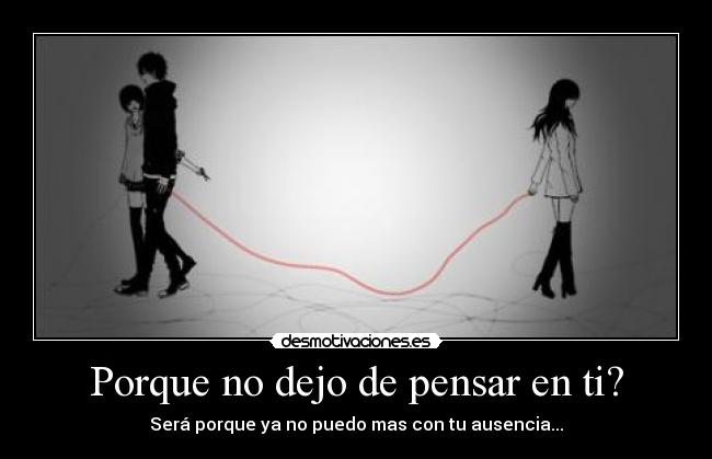 Porque no dejo de pensar en ti? -