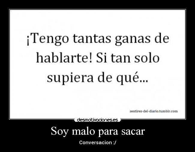 Soy malo para sacar -