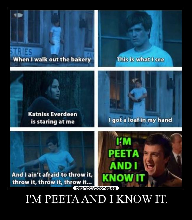 IM PEETA AND I KNOW IT. - 