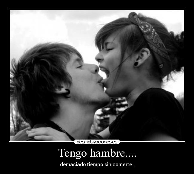 Tengo hambre.... - 