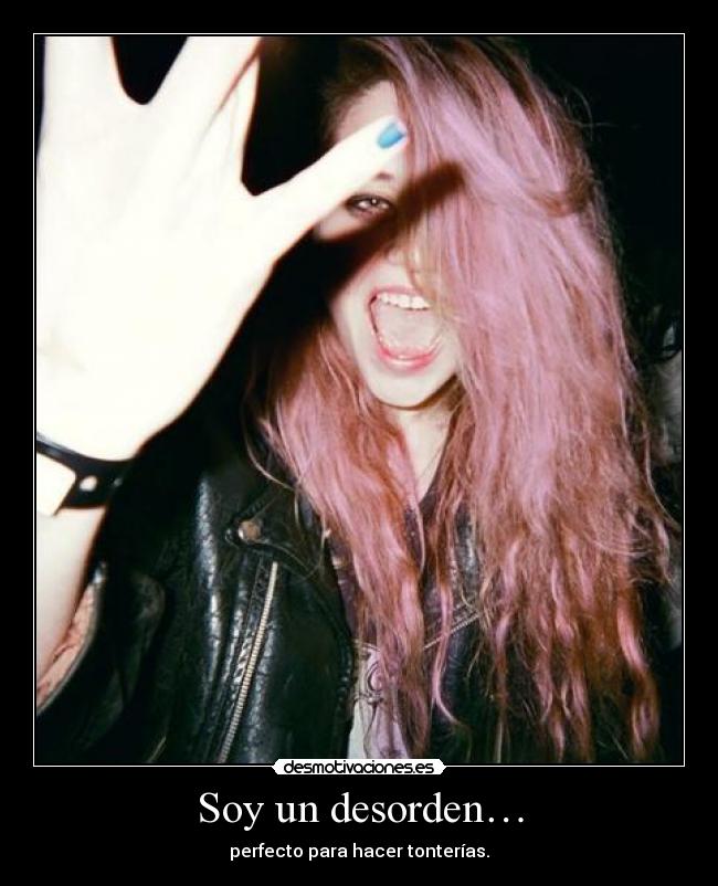 Soy un desorden… -