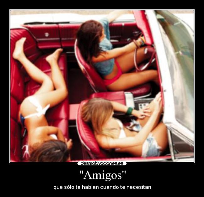 Amigos - que sólo te hablan cuando te necesitan