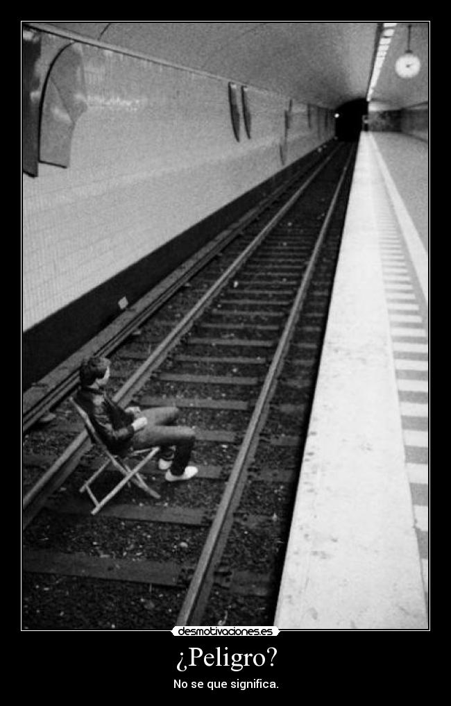 ¿Peligro? - No se que significa.