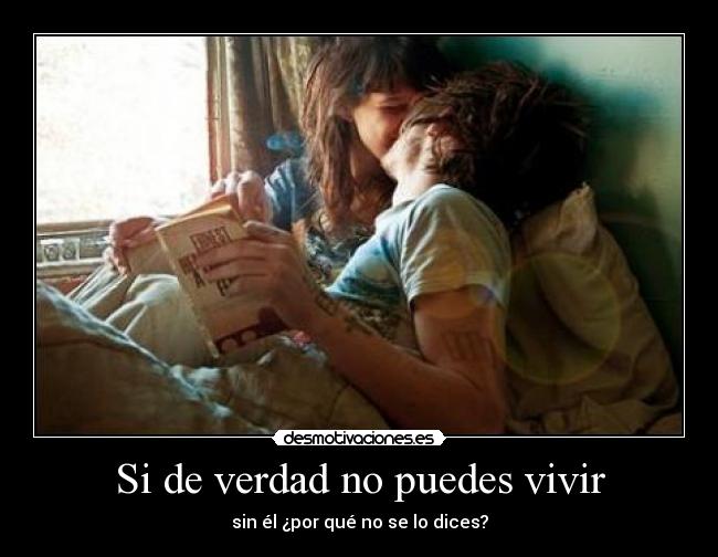 Si de verdad no puedes vivir -