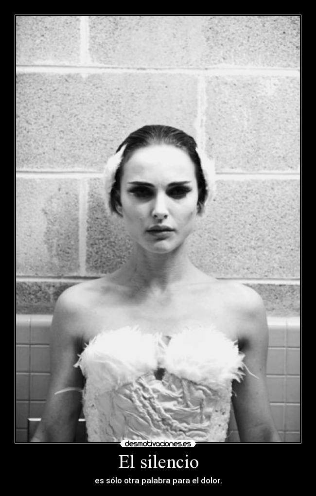 El silencio - es sólo otra palabra para el dolor.