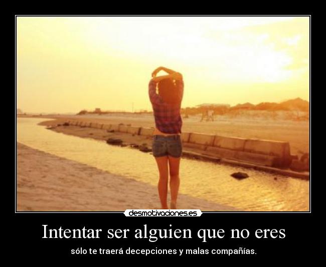 Intentar ser alguien que no eres - 