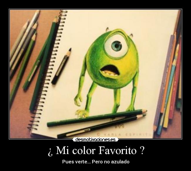 ¿ Mi color Favorito ? - Pues verte... Pero no azulado