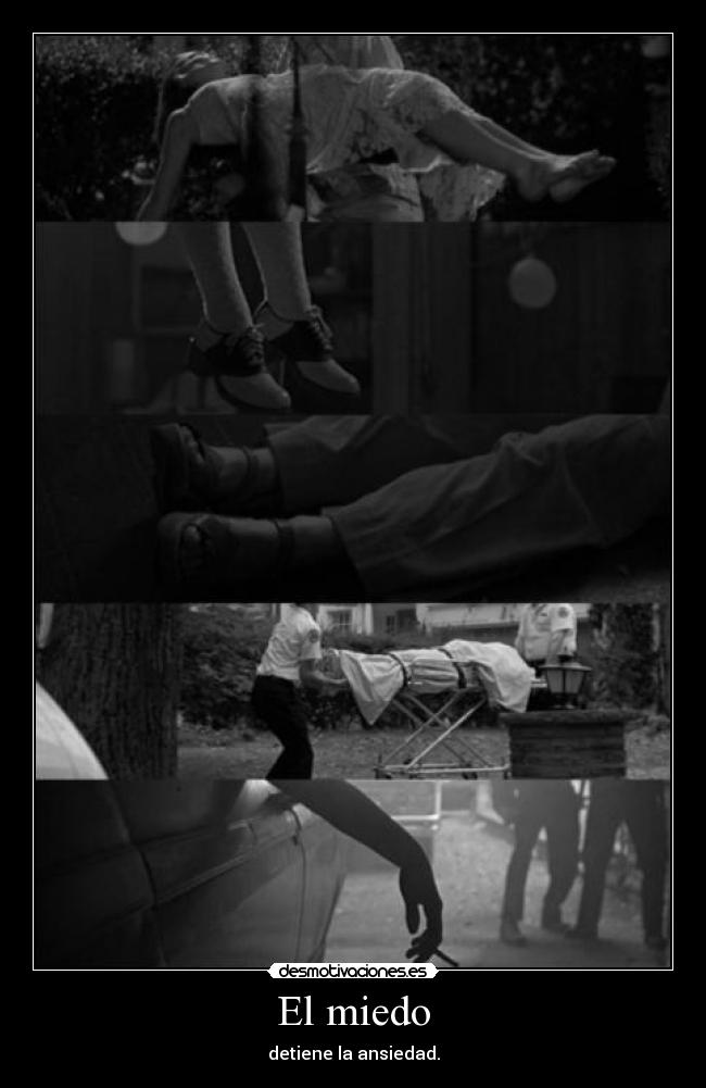 El miedo - detiene la ansiedad.