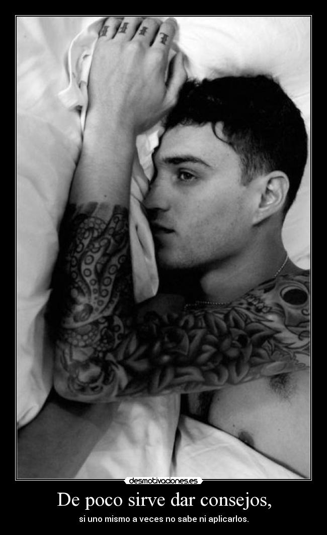 De poco sirve dar consejos, - si uno mismo a veces no sabe ni aplicarlos.