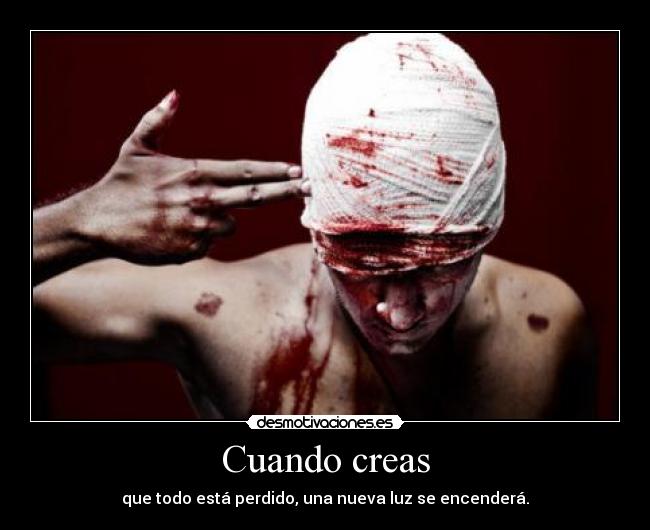 Cuando creas - que todo está perdido, una nueva luz se encenderá.