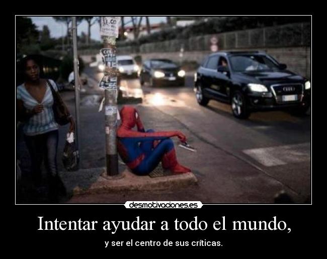Intentar ayudar a todo el mundo, - 