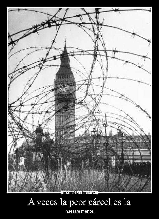 A veces la peor cárcel es la - 