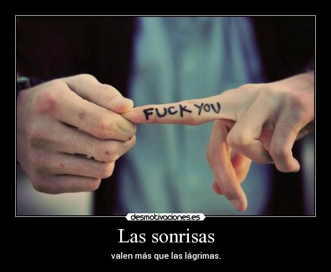 Las sonrisas - valen más que las lágrimas.