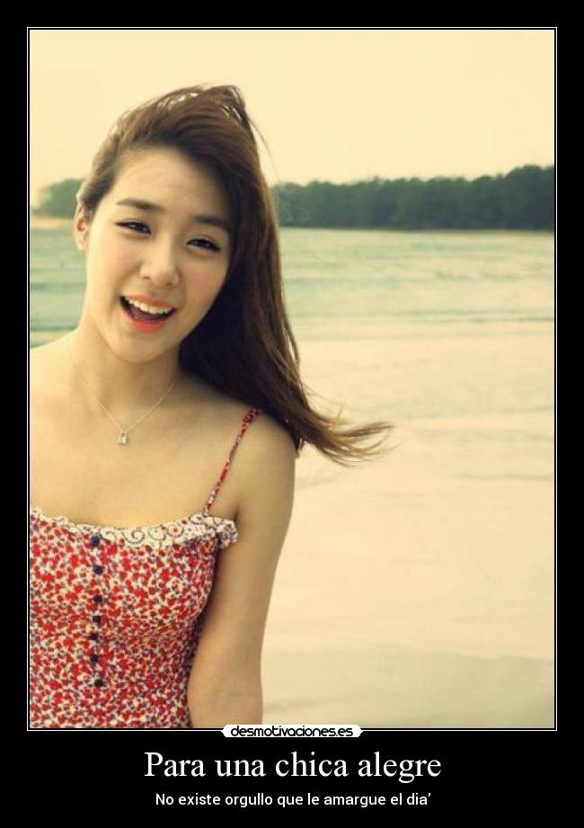 Para una chica alegre - No existe orgullo que le amargue el dia