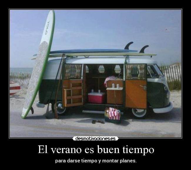 El verano es buen tiempo - para darse tiempo y montar planes.