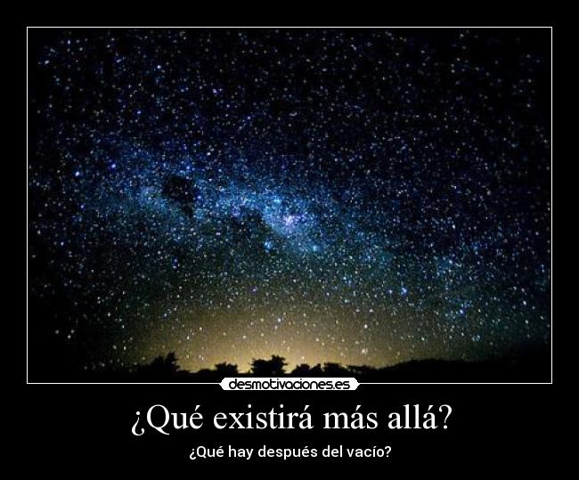 ¿Qué existirá más allá? - ¿Qué hay después del vacío?