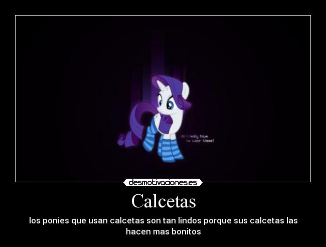 Calcetas - los ponies que usan calcetas son tan lindos porque sus calcetas las
hacen mas bonitos