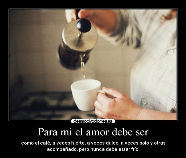 Para mi el amor debe ser -