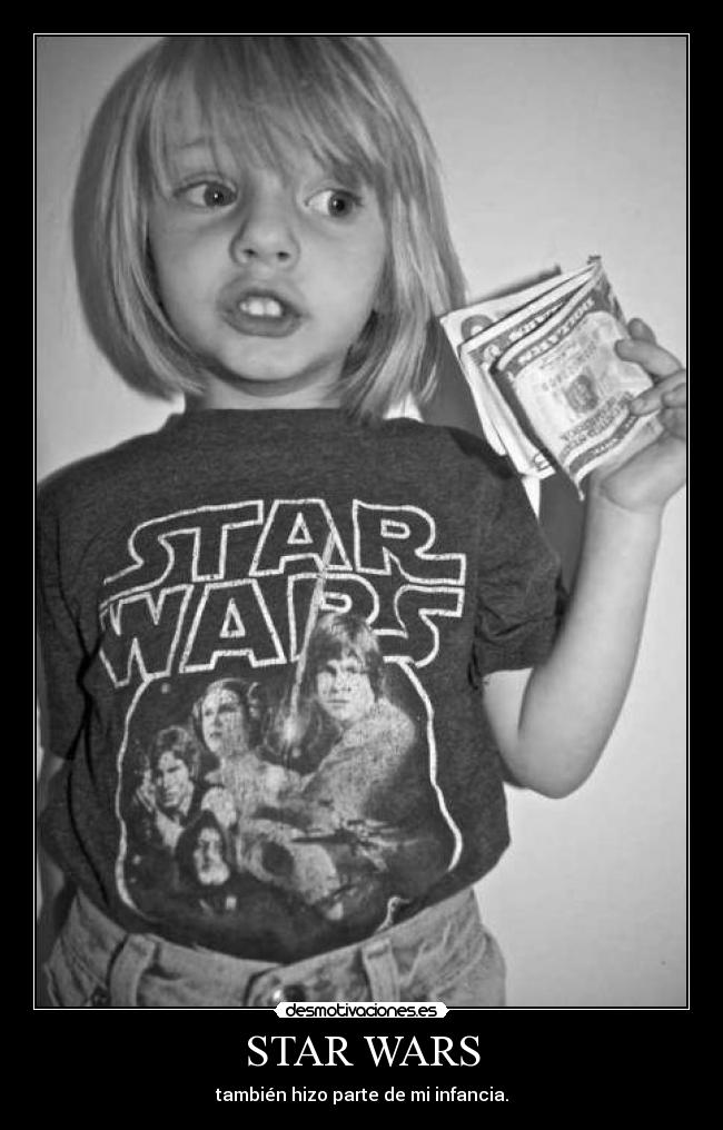 STAR WARS - también hizo parte de mi infancia.