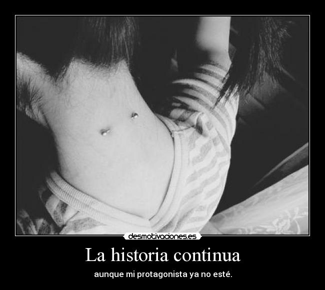 La historia continua - aunque mi protagonista ya no esté.