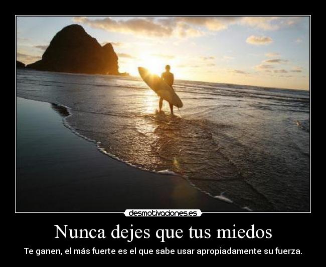 Nunca dejes que tus miedos -