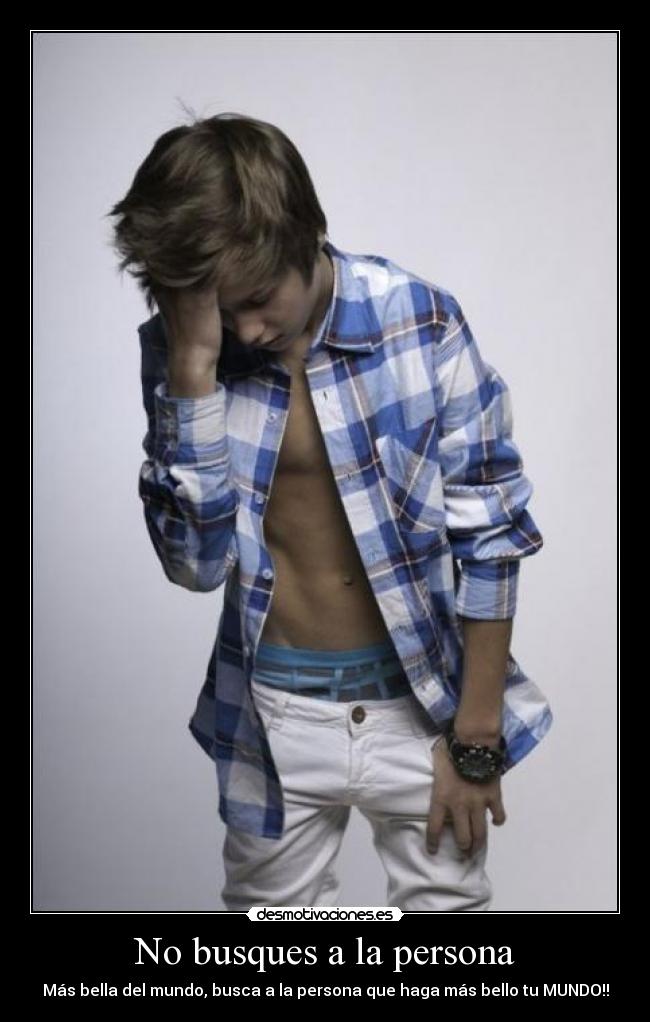 No busques a la persona - Más bella del mundo, busca a la persona que haga más bello tu MUNDO!!