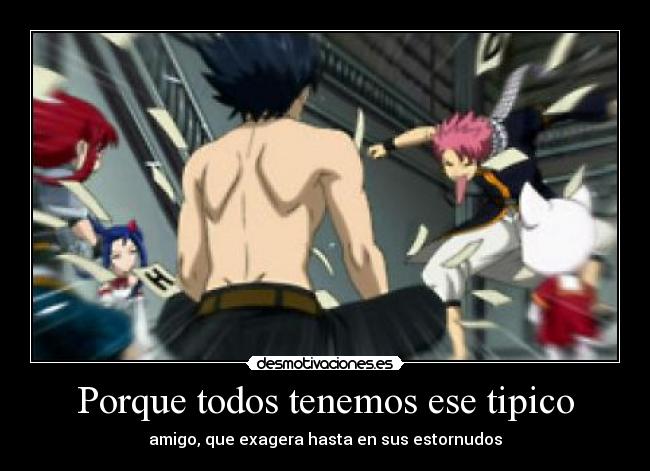 carteles porque todos tenemos anime amigo manga fairy tail natsu desmotivaciones